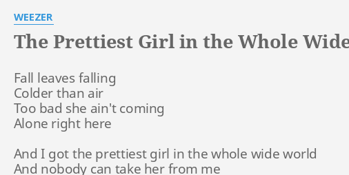 rivers cuomo the prettiest girl in the whole wide world lyrics