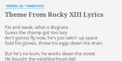 Theme From Rocky Xiii Lyrics By Weird Al Yankovic Fat And Weak What