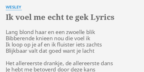 "IK VOEL ME ECHT TE GEK" LYRICS By WESLEY: Lang Blond Haar En...