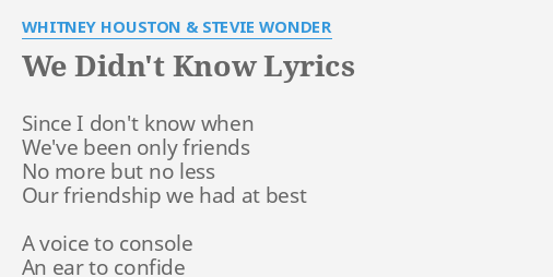 We Didn T Know Lyrics By Whitney Houston Stevie Wonder Since I Don T Know