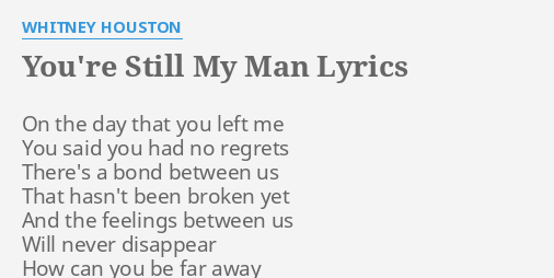 YOU'RE STILL MY MAN LYRICS by WHITNEY HOUSTON: On the day that