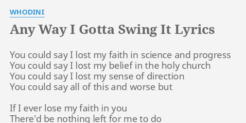 Any Way I Gotta Swing It Lyrics By Whodini You Could Say I