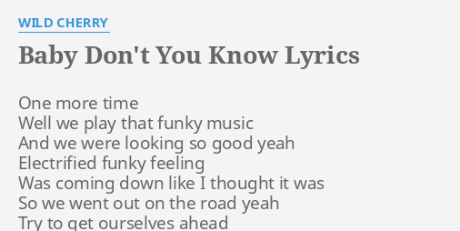 Baby Don T You Know Lyrics By Wild Cherry One More Time Well