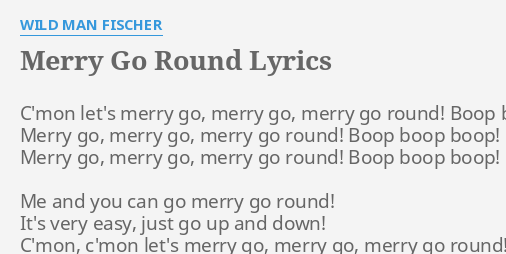 Merry Go Round Lyrics By Wild Man Fischer C Mon Let S Merry Go