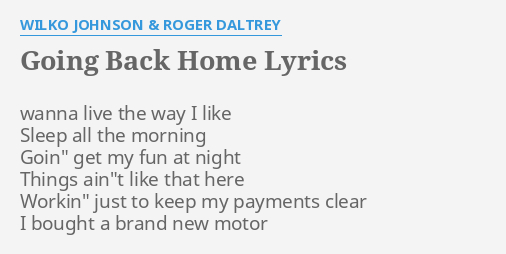 Going Back Home Lyrics By Wilko Johnson Roger Daltrey Wanna Live The Way