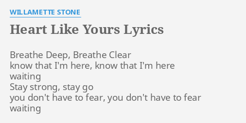 HEART LIKE YOURS" LYRICS by WILLAMETTE STONE: Breathe Deep ...