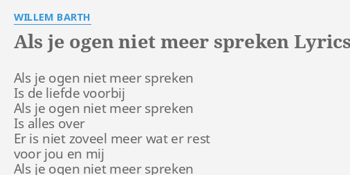 "ALS JE OGEN NIET MEER SPREKEN" LYRICS By WILLEM BARTH: Als Je Ogen Niet...