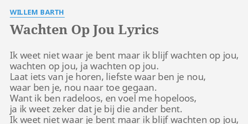 Wachten Op Jou Lyrics By Willem Barth Ik Weet Niet Waar