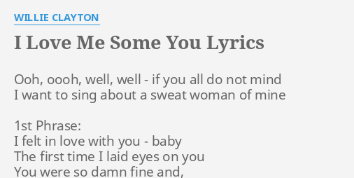 I Love Me Some You Lyrics By Willie Clayton Ooh Oooh Well Well