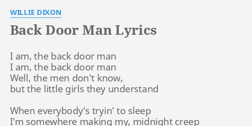 Back Door Man Lyrics By Willie Dixon I Am The Back