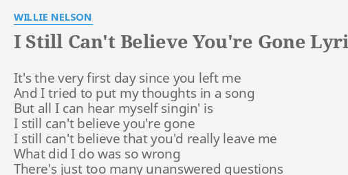 I Still Cant Believe Youre Gone Lyrics By Willie Nelson Its The Very First 