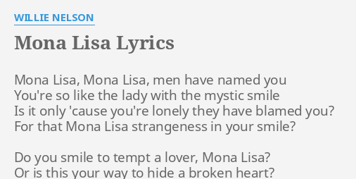 "MONA LISA" LYRICS by WILLIE NELSON: Mona Lisa, Mona Lisa,...