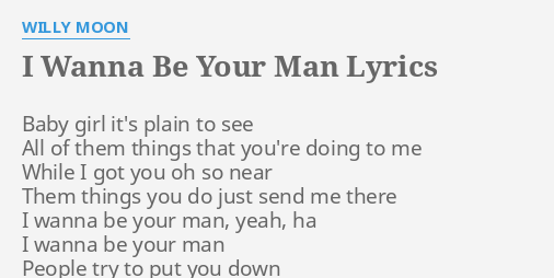 I Wanna Be Your Man Lyrics By W Moon Baby Girl It S Plain