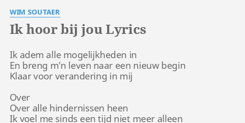 IK HOOR BIJ JOU LYRICS By WIM SOUTAER Ik Adem Alle Mogelijkheden