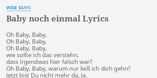 Baby Noch Einmal Lyrics By Wise Guys Oh Baby Baby Oh