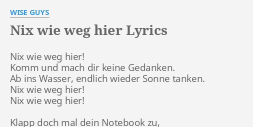 Nix Wie Weg Hier Lyrics By Wise Guys Nix Wie Weg Hier