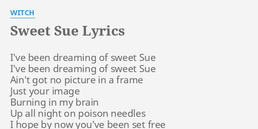 Sweet Sue Lyrics By Witch I Ve Been Dreaming Of