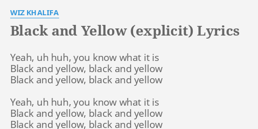 Black And Yellow Explicit Lyrics By Wiz Khalifa Yeah Uh Huh