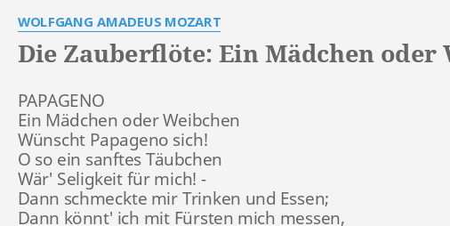 Die Zauberflote Ein Madchen Oder Weibchen Lyrics By Wolfgang Amadeus Mozart Papageno Ein Madchen Oder