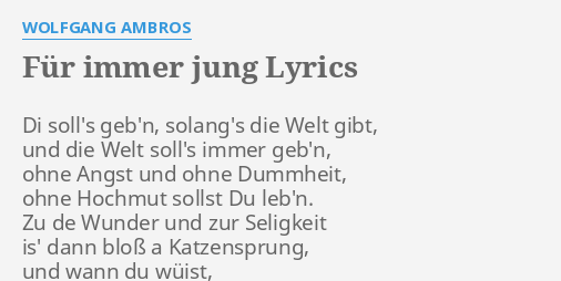 Fur Immer Jung Lyrics By Wolfgang Ambros Di Soll S Geb N Solang S