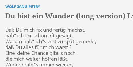 "DU BIST EIN WUNDER (LONG VERSION)" LYRICS By WOLFGANG PETRY: Daß Du ...