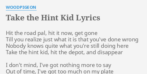 Take The Hint Kid Lyrics By Woodpigeon Hit The Road Pal