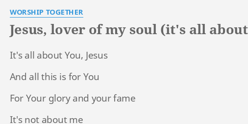 Jesus Lover Of My Soul It S All About You Lyrics By Worship Together It S All About You