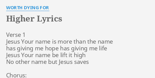 Higher Lyrics By Worth Dying For Verse 1 Jesus Your