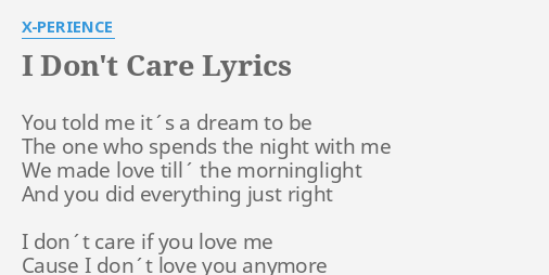 I Don T Care Lyrics By X Perience You Told Me It S