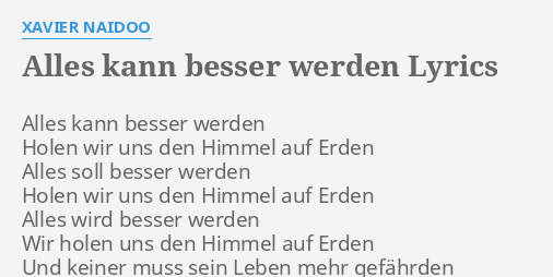 Alles Kann Besser Werden Lyrics By Xavier Naidoo Alles Kann Besser Werden