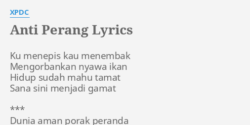 Anti Perang Lyrics By Xpdc Ku Menepis Kau Menembak