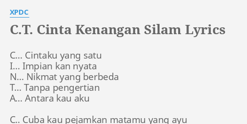 "C.T. CINTA KENANGAN SILAM" LYRICS by XPDC: C... Cintaku yang satu...