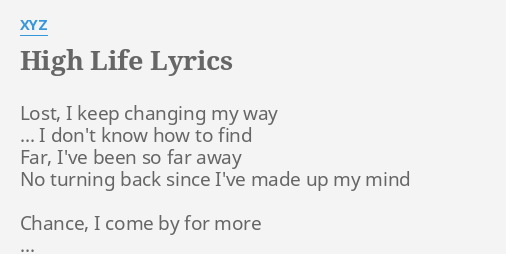 High Life Lyrics By Xyz Lost I Keep Changing