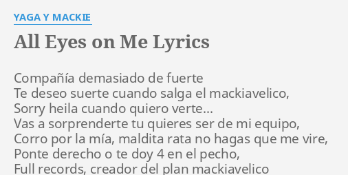 "ALL EYES ON ME" LYRICS by YAGA Y MACKIE Compañía demasiado de fuerte...