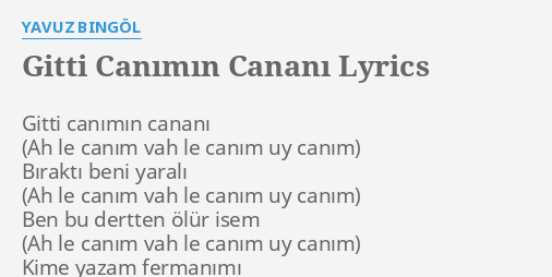 Gitti Canimin Canani Lyrics By Yavuz Bingol Gitti Canimin Canani Birakti