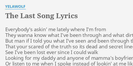 The Last Song Lyrics By Yelawolf Everybody S Askin Me Lately