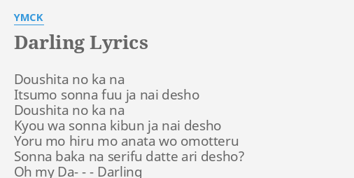 "DARLING" LYRICS by YMCK: Doushita no ka na...