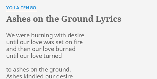 Ashes On The Ground Lyrics By Yo La Tengo We Were Burning With