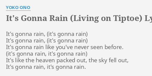 It S Gonna Rain Living On Tiptoe Lyrics By Yoko Ono It S Gonna Rain It S