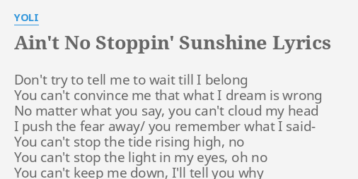 Ain T No Stoppin Sunshine Lyrics By Yoli Don T Try To Tell