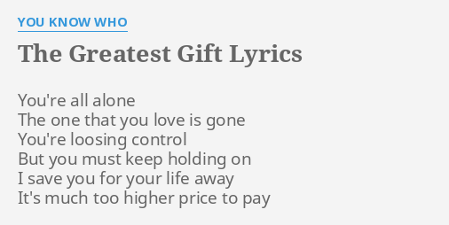 The Greatest Gift Lyrics By You Know Who You Re All Alone The