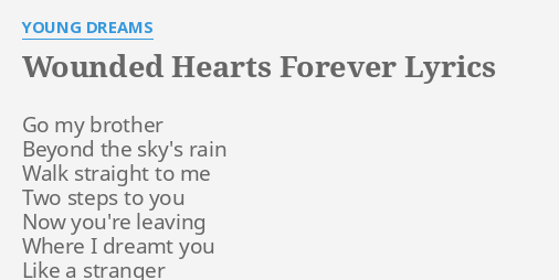 Wounded Hearts Forever Lyrics By Young Dreams Go My Brother Beyond