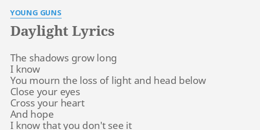 Daylight Lyrics By Young Guns The Shadows Grow Long