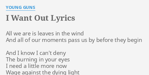 I Want Out Lyrics By Young Guns All We Are Is