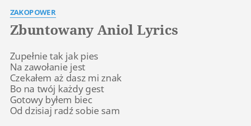 Zbuntowany Aniol Lyrics By Zakopower Zupe Nie Tak Jak Pies