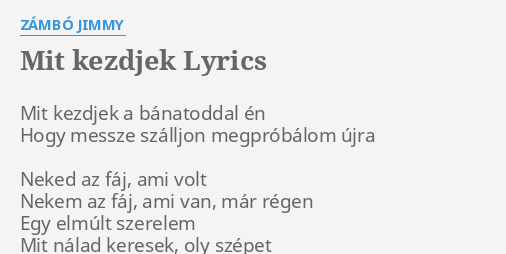 Mit Kezdjek Lyrics By Z Mb Jimmy Mit Kezdjek A B Natoddal