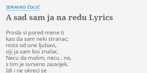 A Sad Sam Ja Na Redu Lyrics By Zdravko ČoliĆ Prosla Si Pored Mene