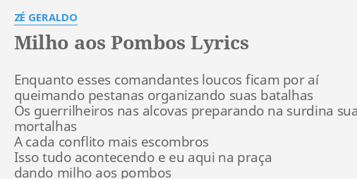 Milho Aos Pombos Lyrics By Ze Geraldo Enquanto Esses Comandantes Loucos milho aos pombos lyrics by ze geraldo