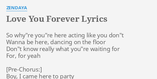 Love You Forever Lyrics By Zendaya So Why Re You Re Here