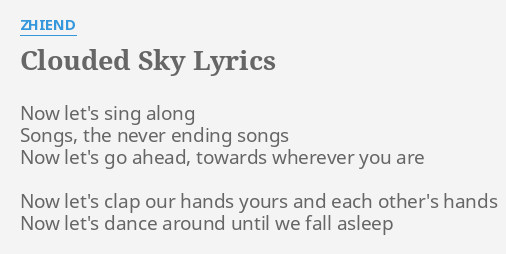 Clouded Sky Lyrics By Zhiend Now Let S Sing Along